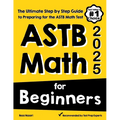 ASTB Math for Beginners: The Ultimate Step by Step Guide to Preparing for the ASTB Math Test