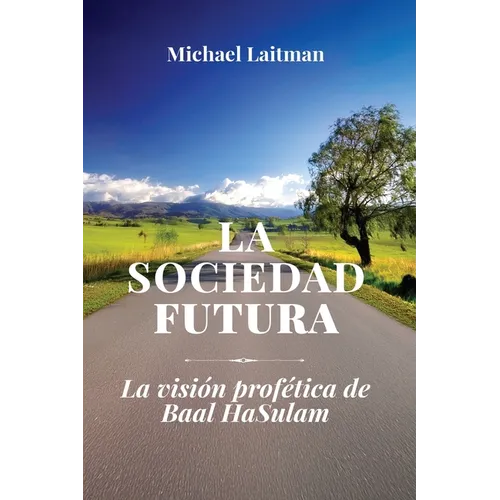 La Sociedad Futura: La Visión Profética De Baal Hasulam