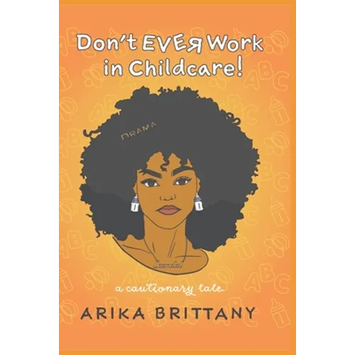 Don't Ever Work In Childcare!: a cautionary tale