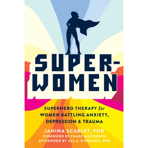 Super-Women: Superhero Therapy for Women Battling Anxiety, Depression, and Trauma