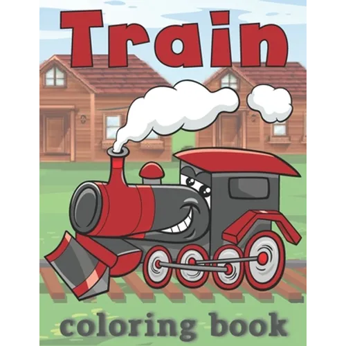 Train Coloring Book: for kids ages 2-4, 4-8