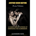 Another BDSM Bedtime Erotica Collection: 12 More Explicit Stories of Dominance and Submission: MFM, BDSM, Ménage, Discipline, Bondage, and More