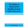 The Jātaka, or, Stories of the Buddha's former births (Volume V)