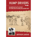 Hump Drivers: An American Pilot's Account of Flying Over the Himalayas During WWII