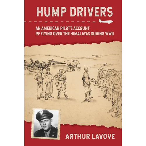 Hump Drivers: An American Pilot's Account of Flying Over the Himalayas During WWII