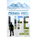 Change Your Life: A Guided Journey Toward Living Your Dream Life (How to Get More Done With Less Effort and Change Your Life in the Process)