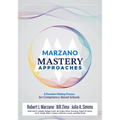 Marzano Mastery Approaches: A Decision-Making Process for Competency-Based Schools (Strategies to Build Competency-Based Practices)