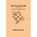 The North Pacific: A Story of the Russo-Japanese War