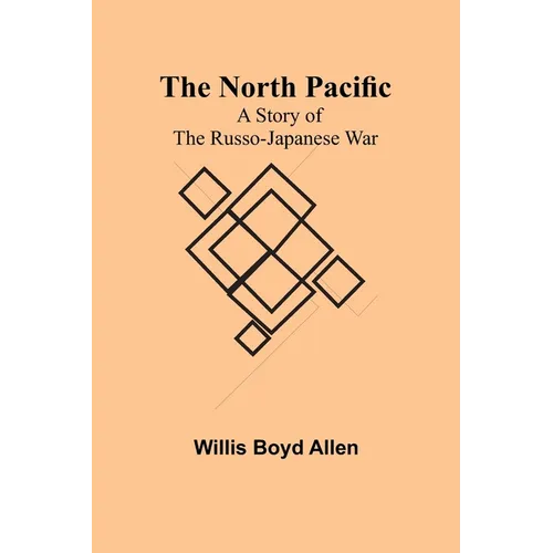The North Pacific: A Story of the Russo-Japanese War