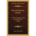 The Life Of Soeur Rosalie: Of The Daughters Of St. Vincent De Paul (1858)