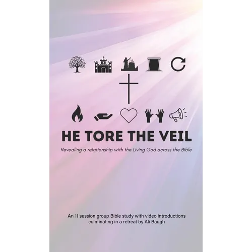 He Tore the Veil: Revealing a Relationship with the Living God across the Bible