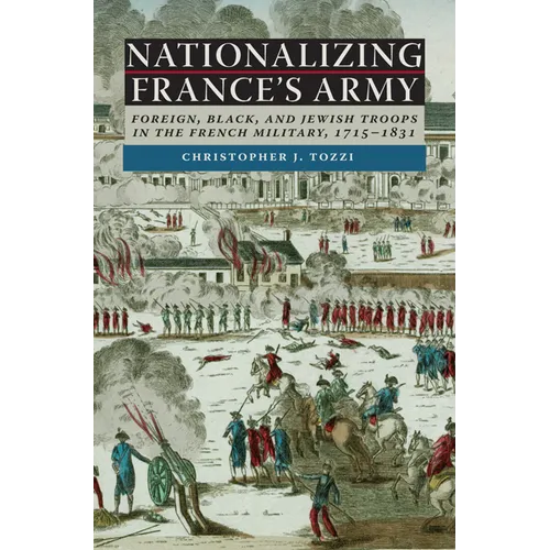 Nationalizing France's Army: Foreign, Black, and Jewish Troops in the French Military, 1715-1831