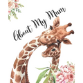 About My Mum: A Mothers Appreciation Fill-In-The-Blank Memory Book With Prompts and Drawing Pages Created By Your Child