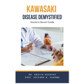 Kawasaki Disease Demystified: Doctor's Secret Guide