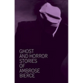 Ghost and Horror Stories of Ambrose Bierce