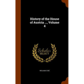History of the House of Austria ..., Volume 4