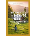 Off the Grid: A How-To Guide To Simplify Your Life: The Basics, Actionable Tips, And Resources That You Need To Know To Start An Off The Grid Lifestyl