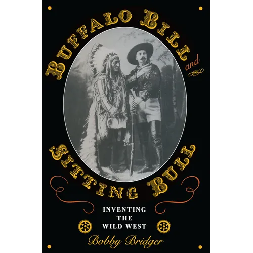 Buffalo Bill and Sitting Bull: Inventing the Wild West - Paperback