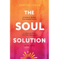 The Soul Solution: A Guide for Brilliant, Overwhelmed Women to Quiet the Noise, Find Their Superpower, and (Finally) Feel Satisfied