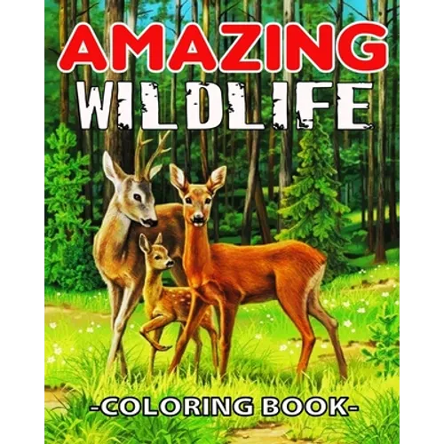 Amazing WildLife Coloring Book: A Relaxing Coloring Book for Adults with Amazing Wild Animals, Forest, Wildlife, Nature and Beautiful Stress Relief De