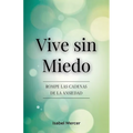 Vive sin Miedo: Rompe Las Cadenas De La Ansiedad - Cómo Recuperar El Control De Tu Vida Con Técnicas De Respiración, Hábitos Saludables Y Un Enfoque H