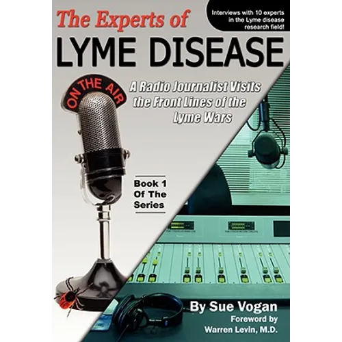 The Experts of Lyme Disease: A Radio Journalist Visits The Front Lines Of The Lyme Wars