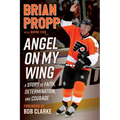 Brian Propp: Angel on My Wing: A Story of Faith, Determination, and Courage