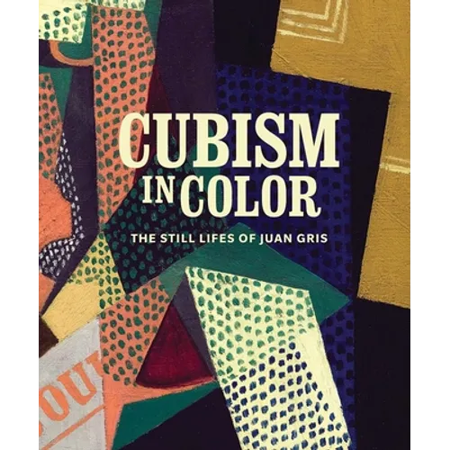 Cubism in Color: The Still Lifes of Juan Gris