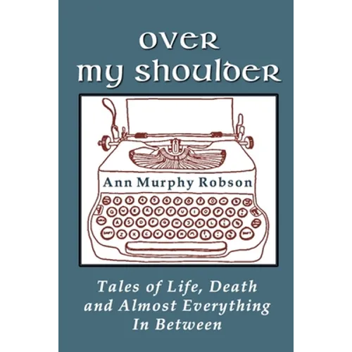 Over My Shoulder: Tales of Life, Death and Almost Everything in Between