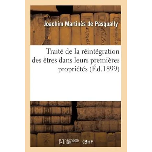 Traité de la Réintégration Des Êtres Dans Leurs Premières Propriétés (Éd.1899)
