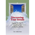 Discovering Your Stream: Opening The Door To Your Spirituality As You Become A Practicing Medium