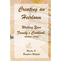 Creating an Heirloom: Writing Your Family's Cookbook