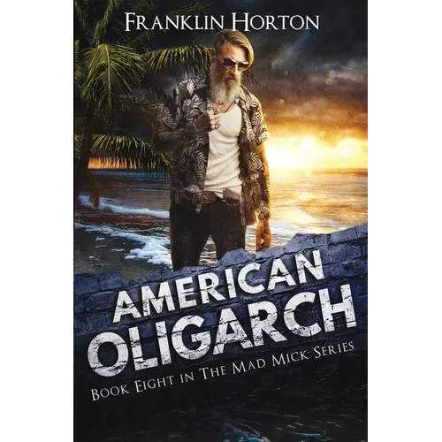 American Oligarch: Book Eight in the Mad Mick Series