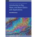 Introduction to Ray, Wave, and Beam Optics with Applications