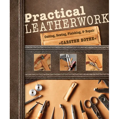 Practical Leatherwork: Cutting, Sewing, Finishing & Repair