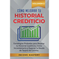 Cómo Mejorar Tu Historial Crediticio: Estrategias Probadas Para Reparar Tu Historial Crediticio, Cómo Incrementarlo y Superar La Deuda de Tarjeta de C