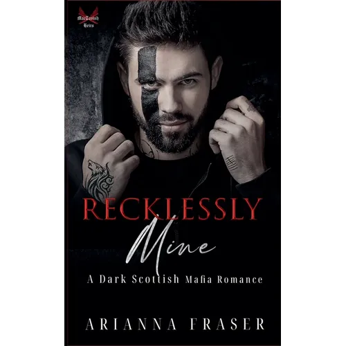 Recklessly Mine - A Dark Scottish Mafia Romance