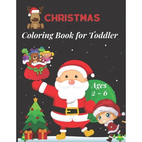 Christmas Coloring Book for Toddler Ages 2 - 6: Fun Children's Christmas Gift for Toddlers & Kids -50 Easy and Cute Christmas Holiday Coloring Designs