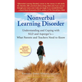 Nonverbal Learning Disorder: Understanding and Coping with Nld and Asperger's--What Parents and Teachers Needto Know