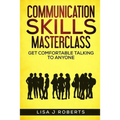 Communication Skills Masterclass: Get Comfortable Talking To Anyone