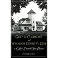 Golf in Columbus at Wyandot Country Club: A Lost Donald Ross Classic