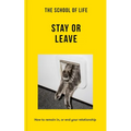 The School of Life: Stay or Leave: How to Remain In, or End, Your Relationship
