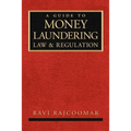 A Guide to Money Laundering Law and Regulation