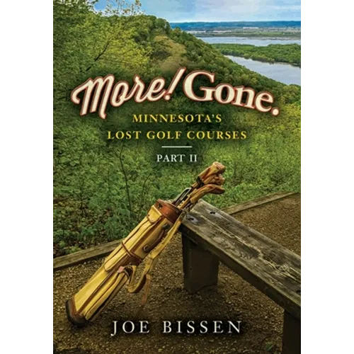 More! Gone. Minnesota's Lost Golf Courses, Part II