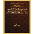 Legends Of The Masonic Craft; Quatuor Coronati, Or Four Crowned Martyrs; Mason's Marks