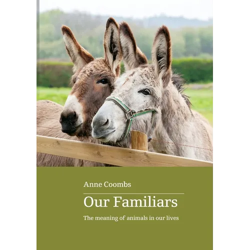 Our Familiars: the meaning of animals in our lives