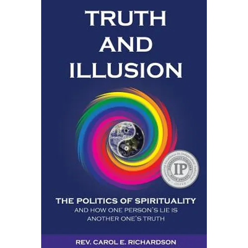 Truth and Illusion: The Politics of Spirituality and How One Person's Lie Is Another One's Truth