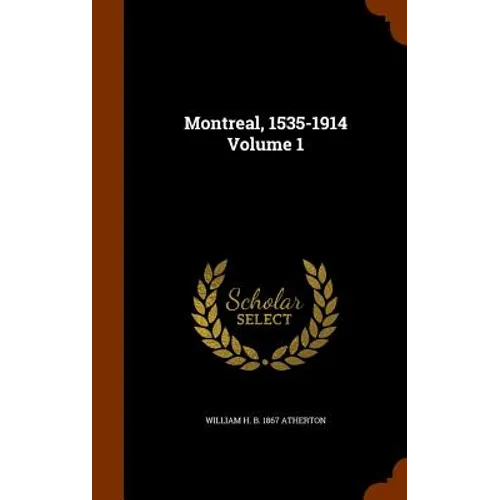 Montreal, 1535-1914 Volume 1