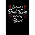 I Just Wanna Drink Wine And Pet My Briard