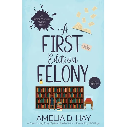 A First Edition Felony: A Page Turning Cozy Mystery Novella Set in a Quaint English Village